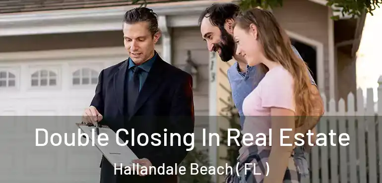  Double Closing In Real Estate Hallandale Beach ( FL )