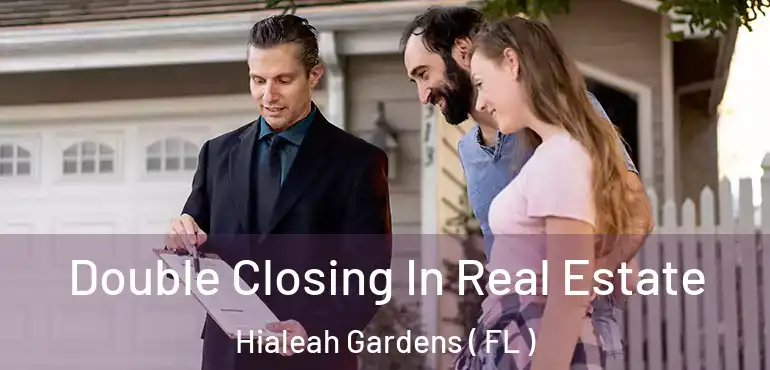  Double Closing In Real Estate Hialeah Gardens ( FL )