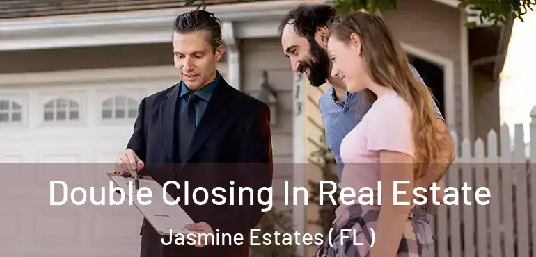  Double Closing In Real Estate Jasmine Estates ( FL )