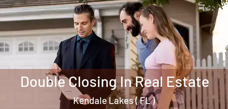  Double Closing In Real Estate Kendale Lakes ( FL )