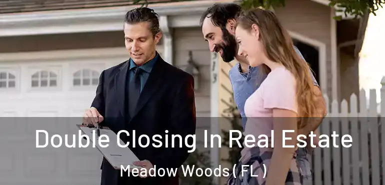  Double Closing In Real Estate Meadow Woods ( FL )