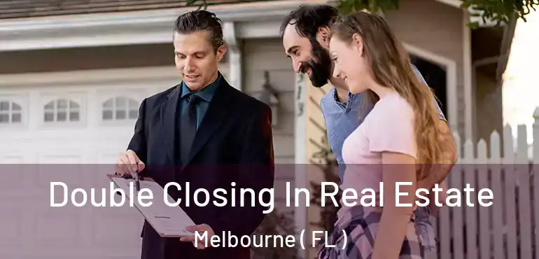  Double Closing In Real Estate Melbourne ( FL )