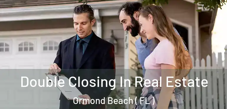  Double Closing In Real Estate Ormond Beach ( FL )