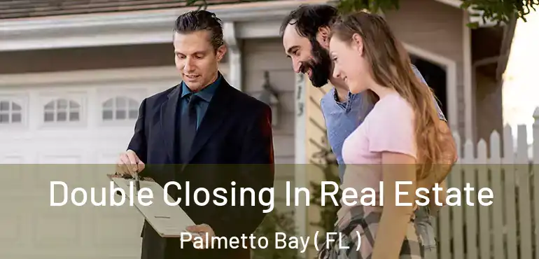  Double Closing In Real Estate Palmetto Bay ( FL )