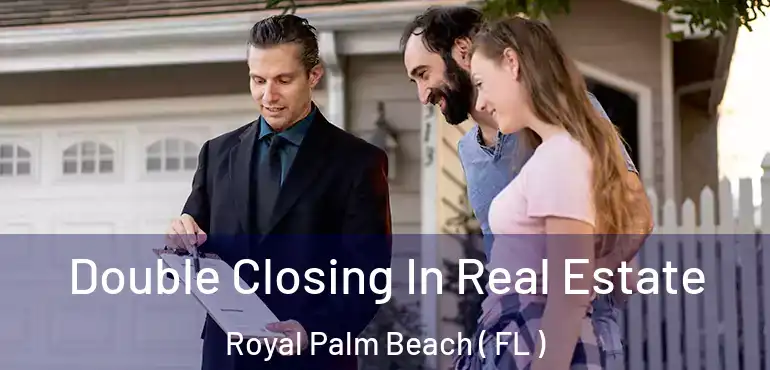  Double Closing In Real Estate Royal Palm Beach ( FL )