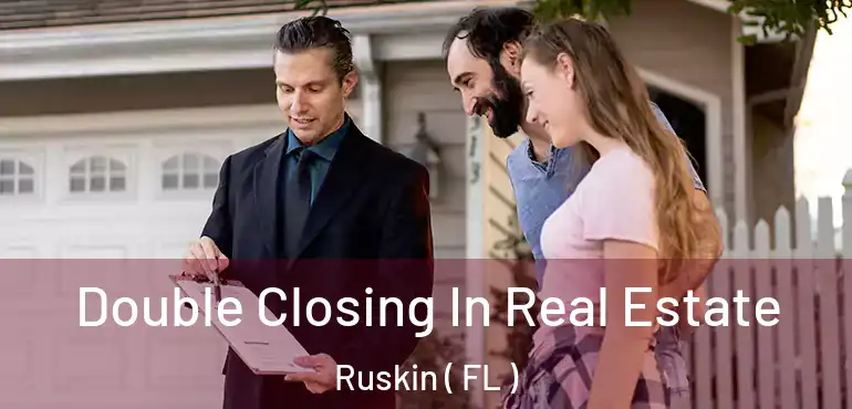  Double Closing In Real Estate Ruskin ( FL )