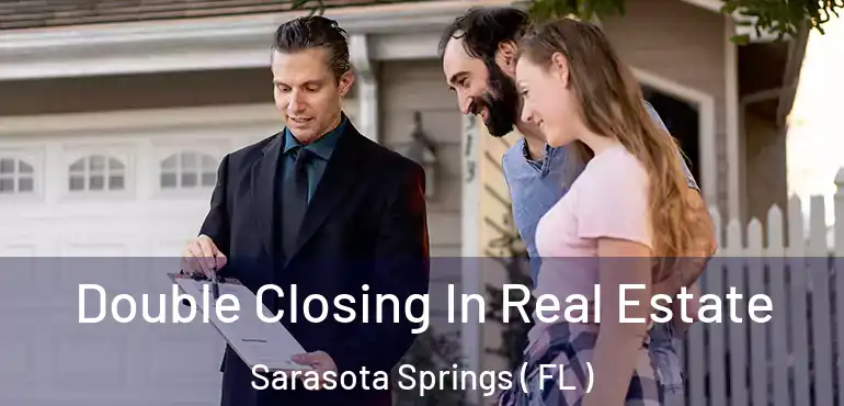  Double Closing In Real Estate Sarasota Springs ( FL )