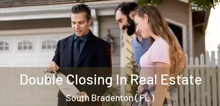  Double Closing In Real Estate South Bradenton ( FL )