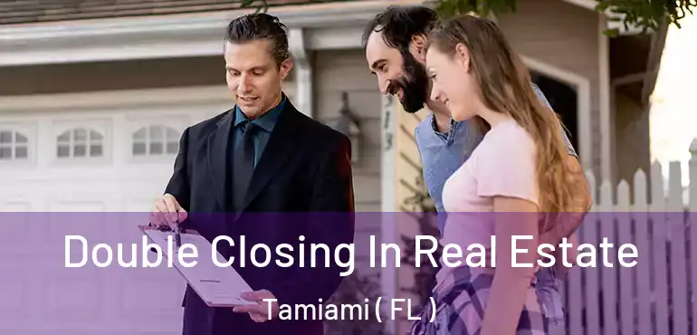  Double Closing In Real Estate Tamiami ( FL )