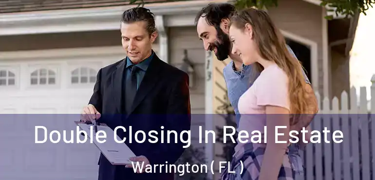  Double Closing In Real Estate Warrington ( FL )