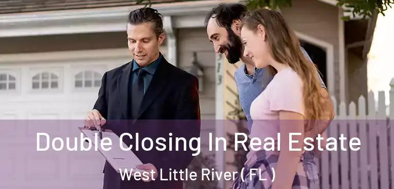  Double Closing In Real Estate West Little River ( FL )