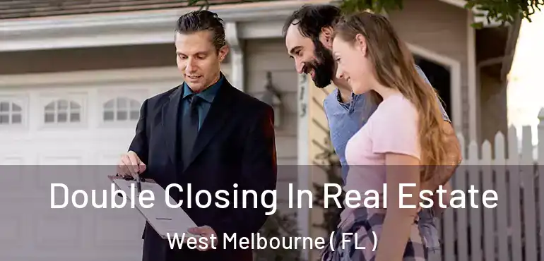 Double Closing In Real Estate West Melbourne ( FL )