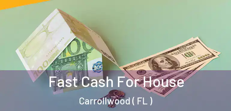  Fast Cash For House Carrollwood ( FL )