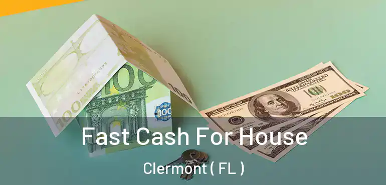  Fast Cash For House Clermont ( FL )