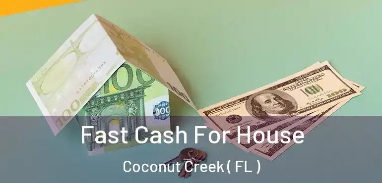  Fast Cash For House Coconut Creek ( FL )