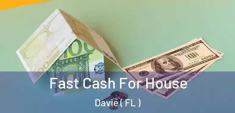  Fast Cash For House Davie ( FL )