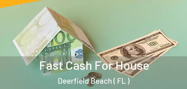  Fast Cash For House Deerfield Beach ( FL )