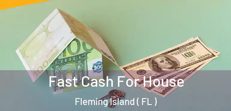  Fast Cash For House Fleming Island ( FL )