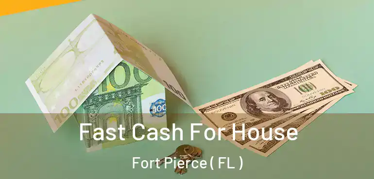  Fast Cash For House Fort Pierce ( FL )