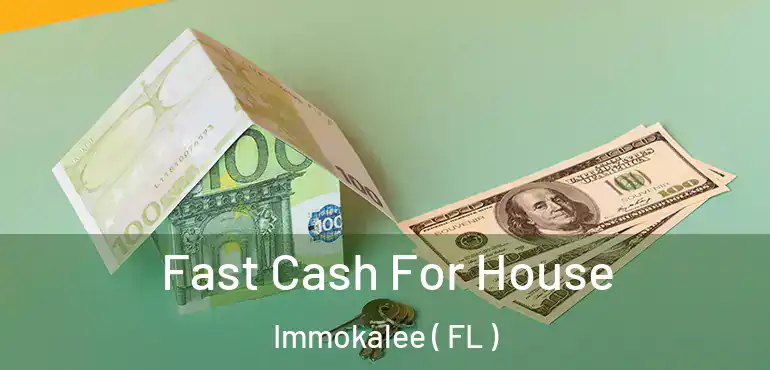  Fast Cash For House Immokalee ( FL )