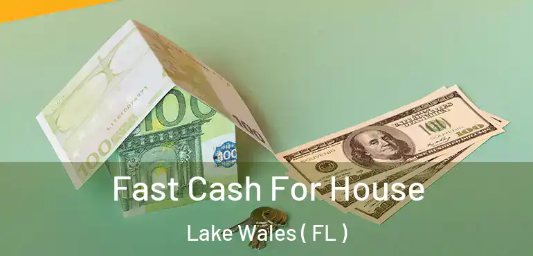  Fast Cash For House Lake Wales ( FL )