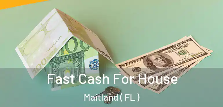  Fast Cash For House Maitland ( FL )