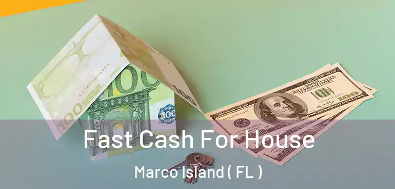  Fast Cash For House Marco Island ( FL )