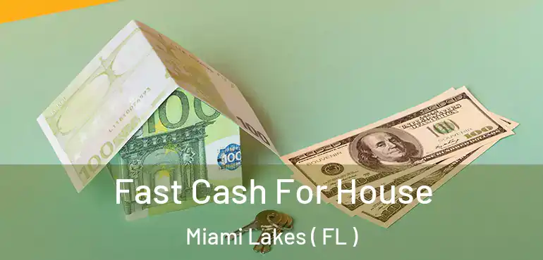  Fast Cash For House Miami Lakes ( FL )