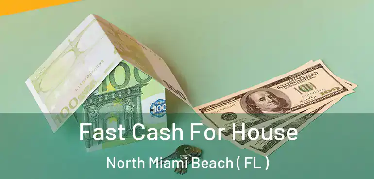  Fast Cash For House North Miami Beach ( FL )