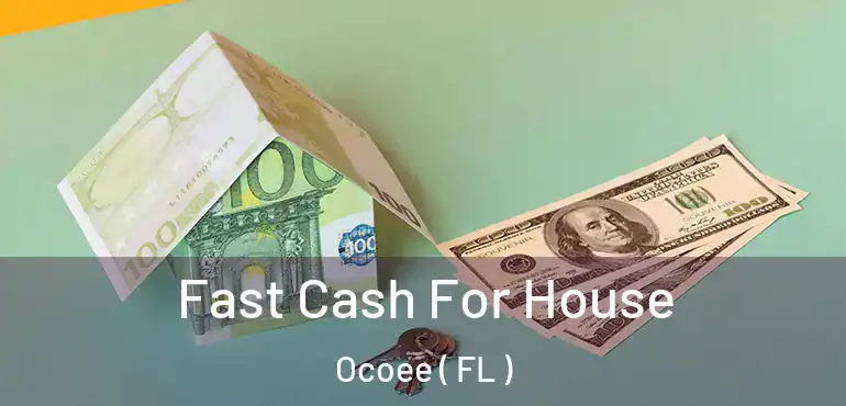  Fast Cash For House Ocoee ( FL )