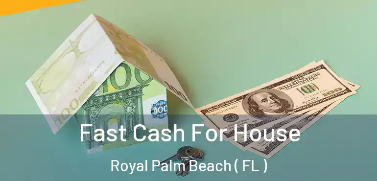  Fast Cash For House Royal Palm Beach ( FL )
