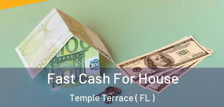 Fast Cash For House Temple Terrace ( FL )