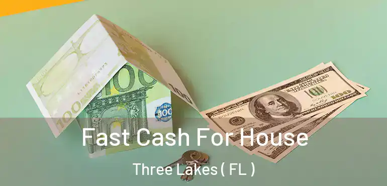  Fast Cash For House Three Lakes ( FL )