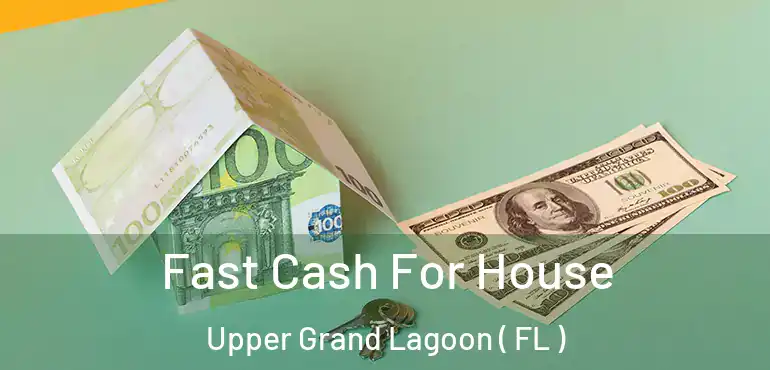  Fast Cash For House Upper Grand Lagoon ( FL )