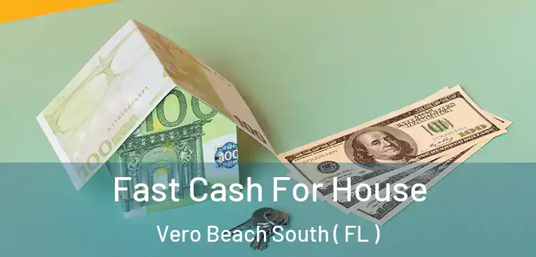  Fast Cash For House Vero Beach South ( FL )