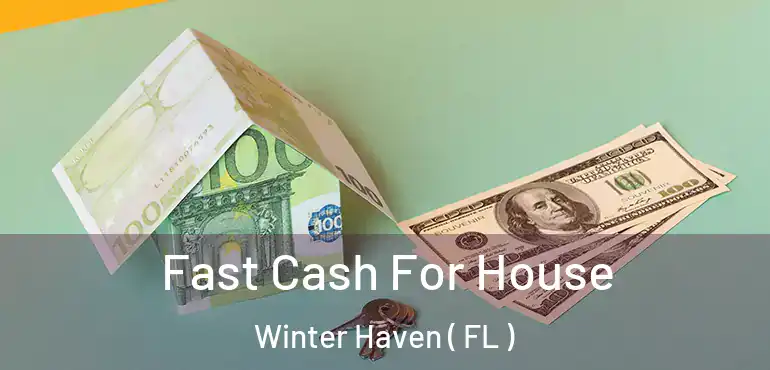  Fast Cash For House Winter Haven ( FL )