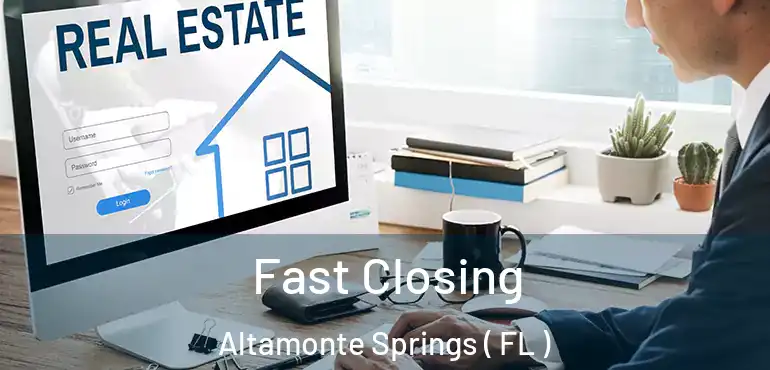  Fast Closing Altamonte Springs ( FL )