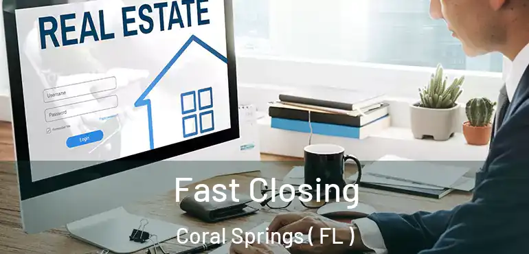  Fast Closing Coral Springs ( FL )