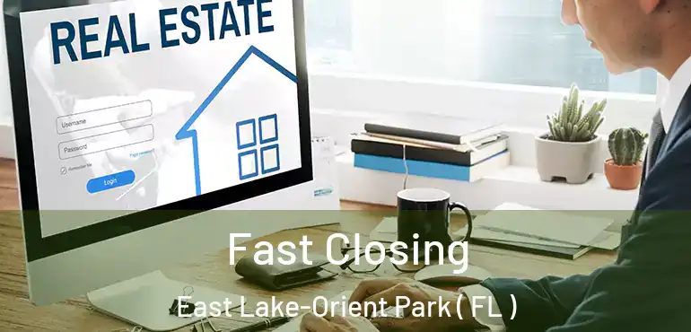  Fast Closing East Lake-Orient Park ( FL )