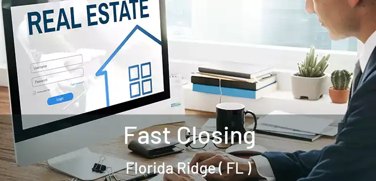  Fast Closing Florida Ridge ( FL )