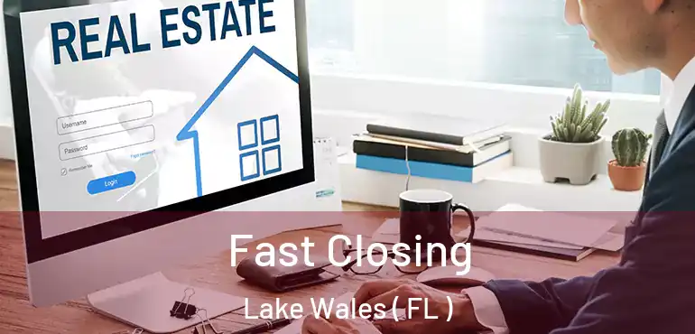  Fast Closing Lake Wales ( FL )
