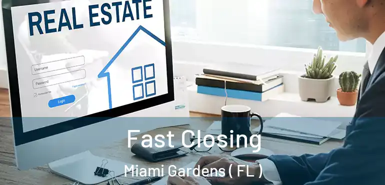  Fast Closing Miami Gardens ( FL )