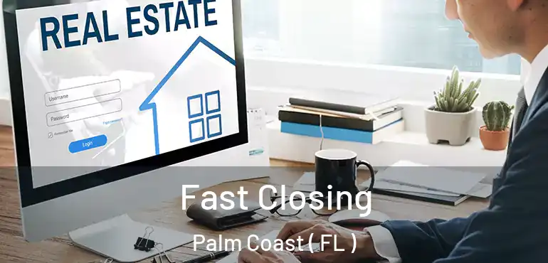  Fast Closing Palm Coast ( FL )