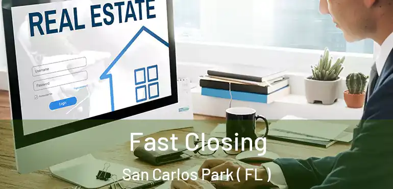 Fast Closing San Carlos Park ( FL )