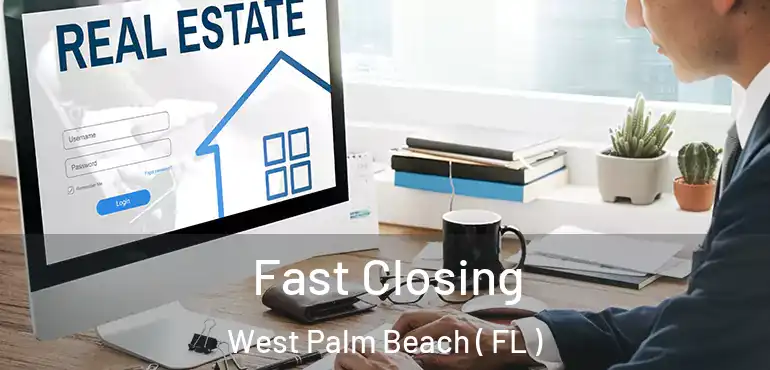  Fast Closing West Palm Beach ( FL )