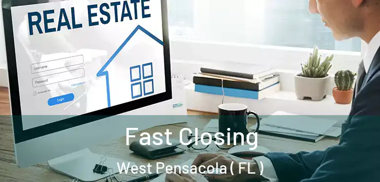  Fast Closing West Pensacola ( FL )