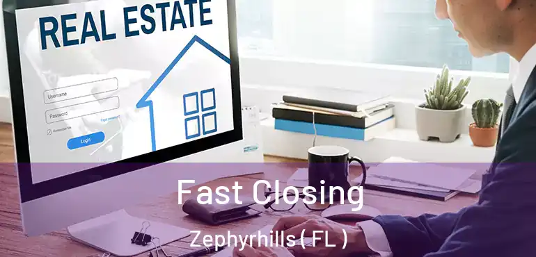  Fast Closing Zephyrhills ( FL )