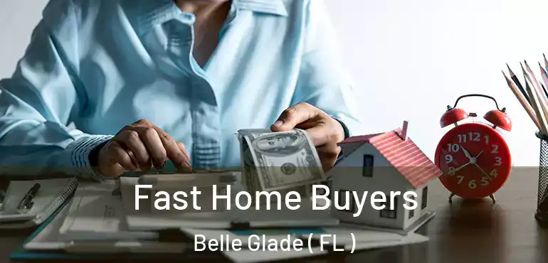  Fast Home Buyers Belle Glade ( FL )