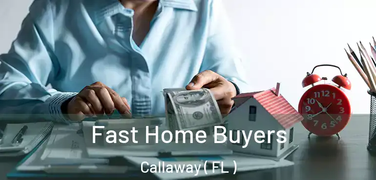  Fast Home Buyers Callaway ( FL )