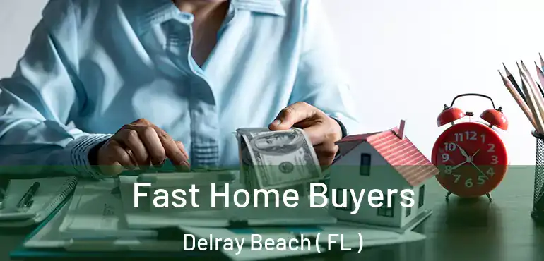  Fast Home Buyers Delray Beach ( FL )